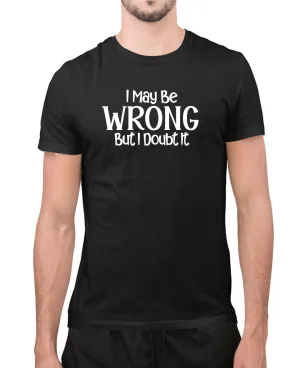 I may be wrong but i doubt it funny t-shirt, novelty t-shirt