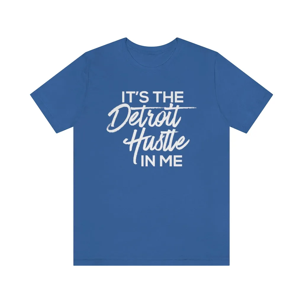 It's the Detroit Hustle in Me Tshirt
