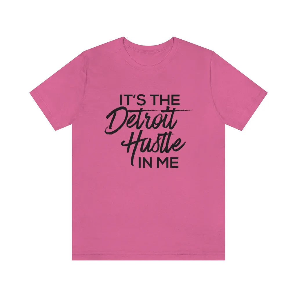 It's the Detroit Hustle in Me Tshirt