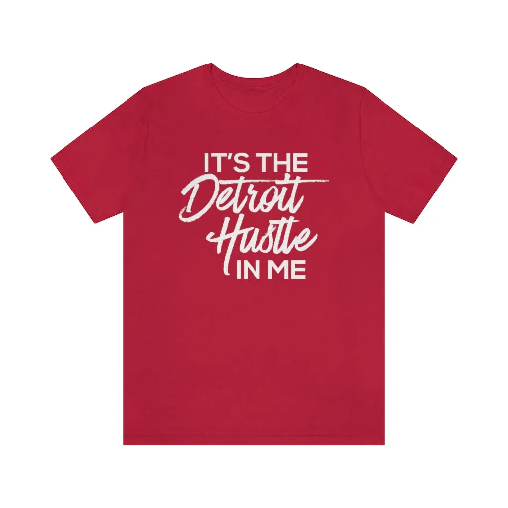 It's the Detroit Hustle in Me Tshirt